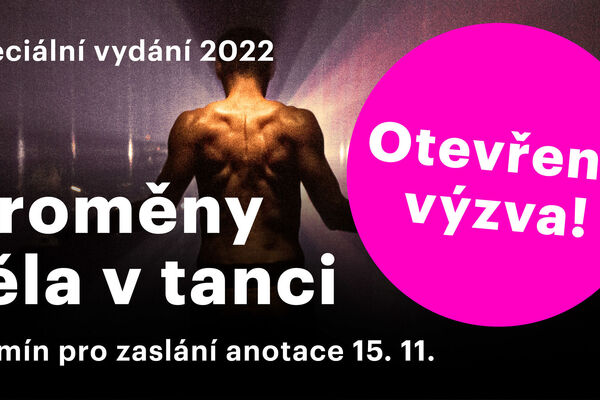 Taneční aktuality vyhlašují otevřenou výzvu na články do Speciálního vydání 2022: Proměny těla v tanci Taneční aktuality vyhlašují otevřenou výzvu na články do Speciálního vydání 2022: Proměny těla v tanci