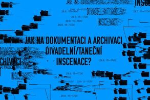 Jak na dokumentaci a archivaci divadelní/taneční inscenace?