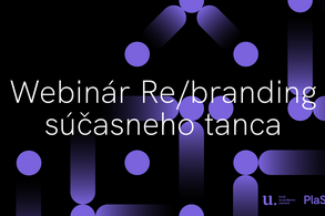 Webinář Re/branding současného tance – cyklus přednášek, seminářů a diskusí umělců a expertů
