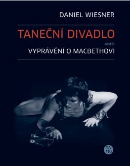 Daniel Wiesner: Taneční divadlo aneb Vyprávění o Macbethovi